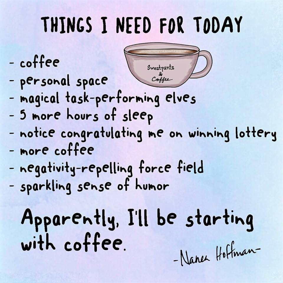 https://coffeeandcapturedmoments.files.wordpress.com/2017/12/things-i-need-today-sweatpants-and-coffee.jpg